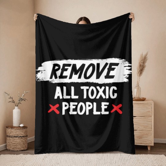 Remove All Toxic People Slogan Throw Blankets