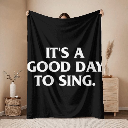 ITS A GOOD DAY TO SING Throw Blankets