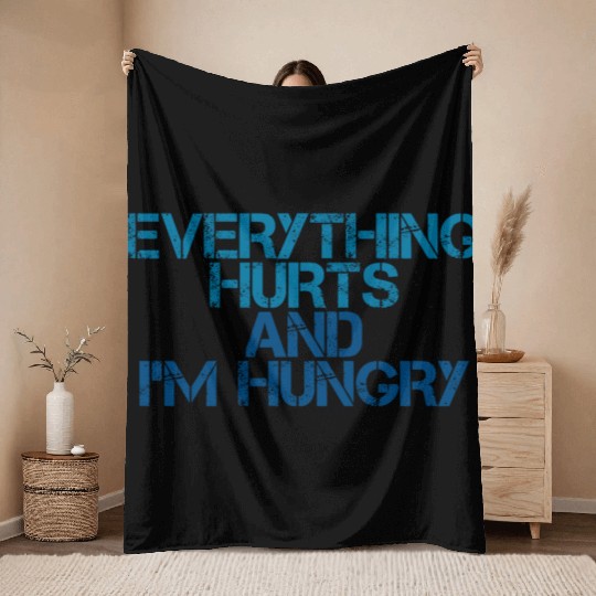 Everything Hurts And I'm Hungry 3 Throw Blankets