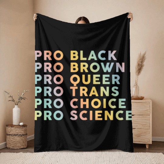 Pro Black, Brown, Queer, Trans, Choice, Science Throw Blankets