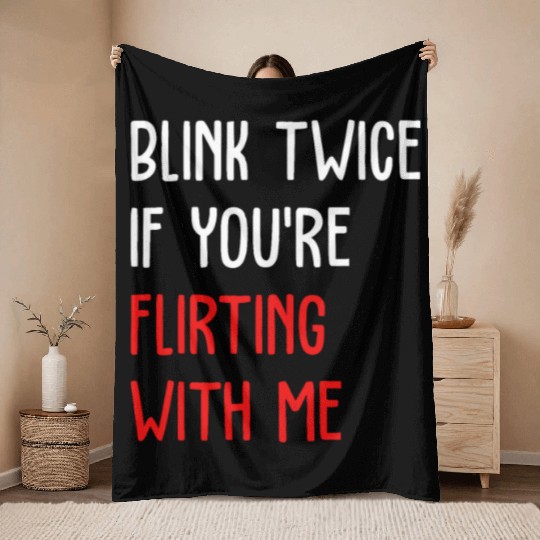 Blink Twice If You're Flirting With Me Throw Blankets