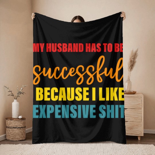 My Husband Has To Be Successful Throw Blankets