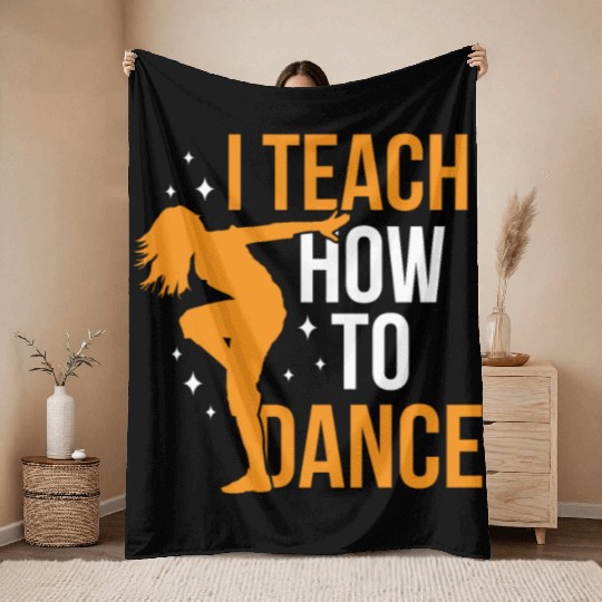 I Teach How To Dance Dance Teacher Dancer Dancing Throw Blankets