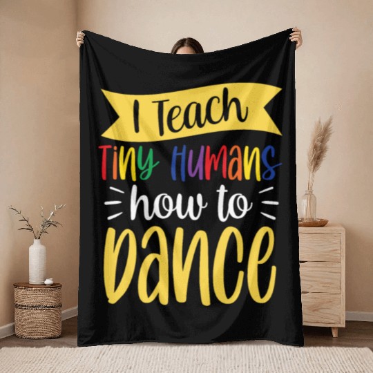 I Teach Tiny Humans How To Dance Dance Teacher Throw Blankets