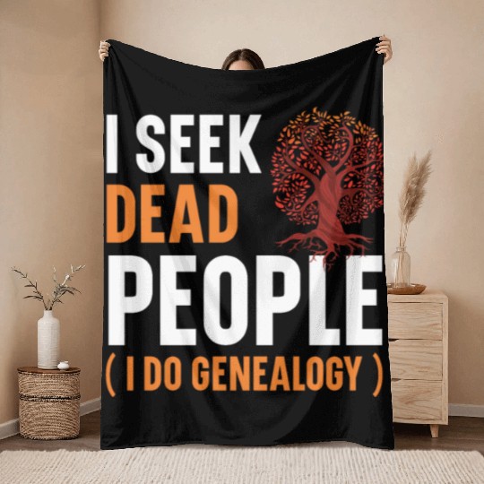 I Seek Dead People I Do Genealogy Genealogist Throw Blankets