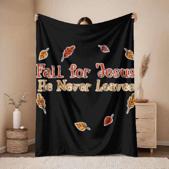 Fall For Jesus, He Never Leaves 3 Throw Blankets