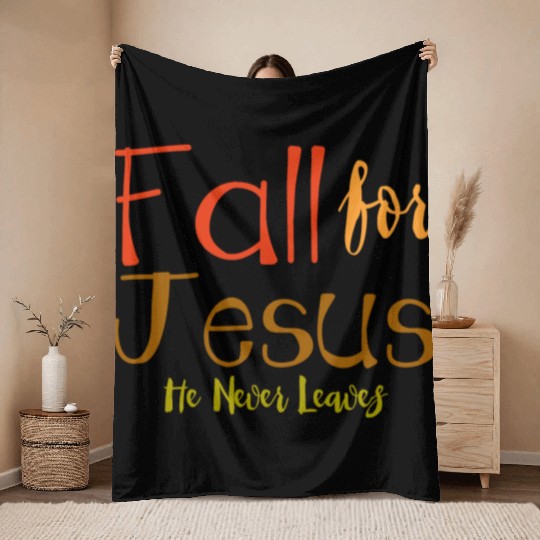 Fall For Jesus, He Never Leaves 4 Throw Blankets
