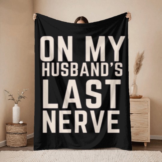 On My Husband's Last Nerve Throw Blankets