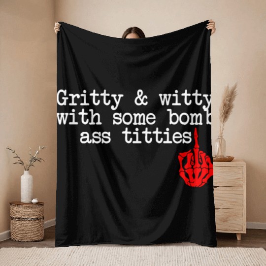 Gritty & Witty With Some Bomb Ass Titties Throw Blankets