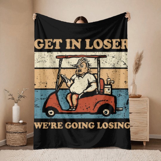 Get In Loser We’re Going Losing Throw Blankets