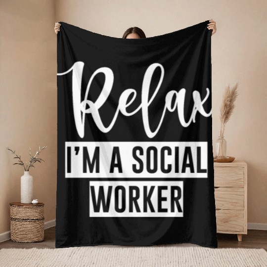 Relax I'm A Social Worker 4 Throw Blankets