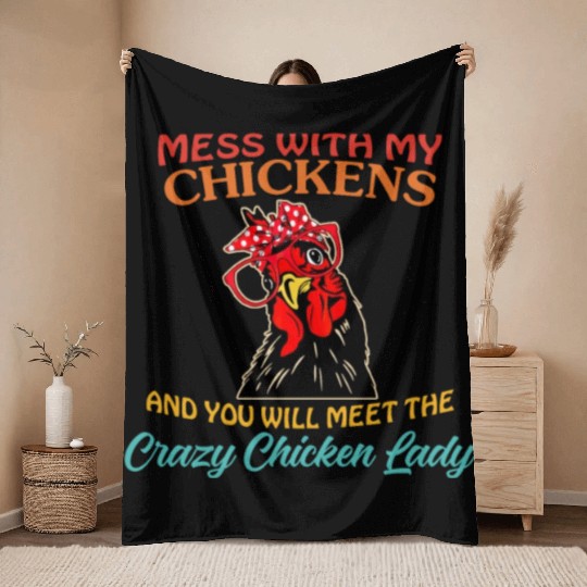 Mess With My Chickens And You Will Meet The Crazy Throw Blankets