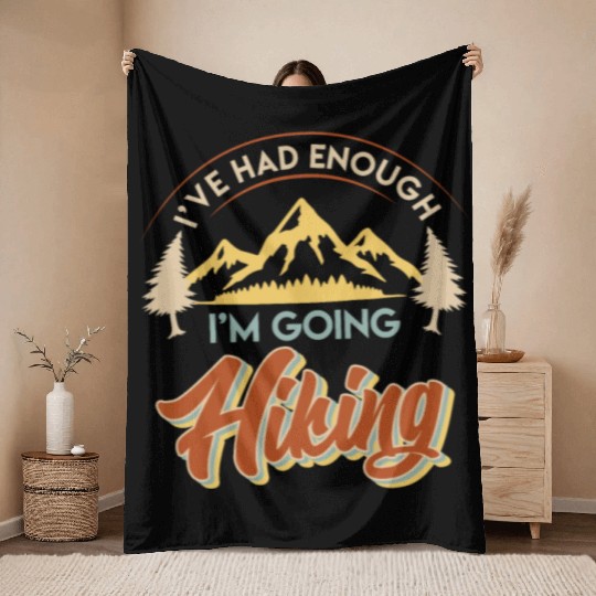 I have had enough I go hiking Wanderlust Mountains Throw Blankets
