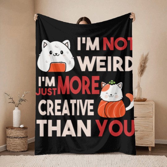I m Not Weird I m Just More Creative Than You Throw Blankets