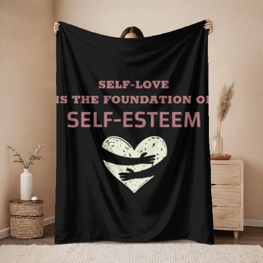 Self-Love Is The Foundation Of Self-Esteem Throw Blankets