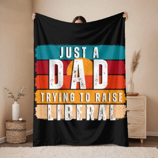 Just A Dad Trying To Raise A Liberal Throw Blankets