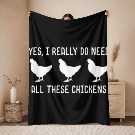 Yes I Really Do Need All These Chickens Throw Blankets