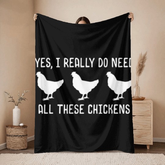 Yes I Really Do Need All These Chickens Throw Blankets