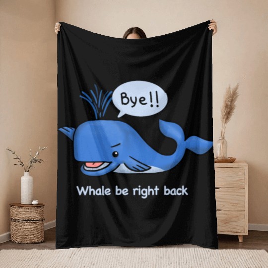 whale be right back Throw Blankets