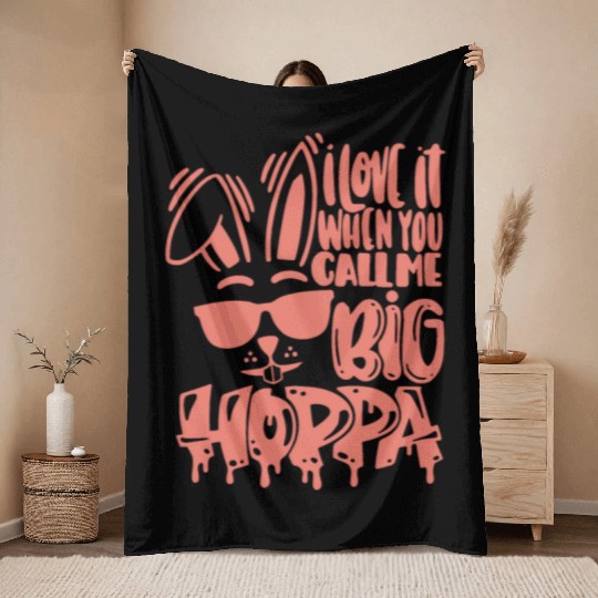 I Love It When You Call Me Big Hoppa Bunny Easter Throw Blankets