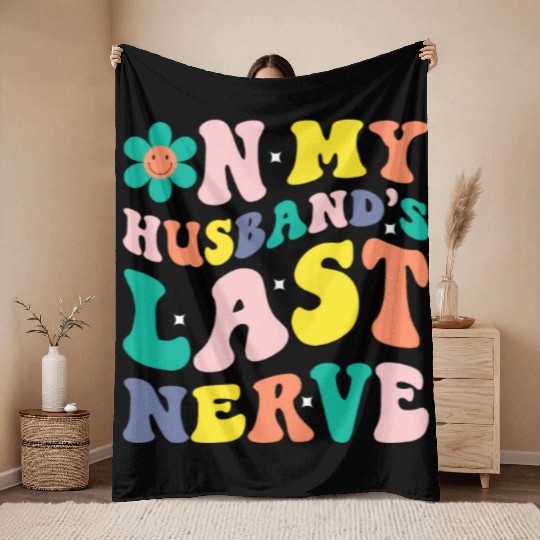 On My Husband s Last Nerve Throw Blankets