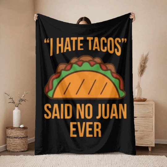 I Hate Tacos Said No Juan Ever Funny Throw Blankets