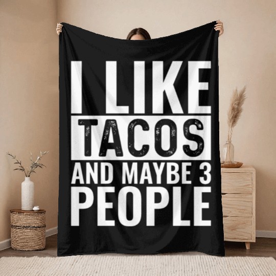 I Like Tacos And Maybe 3 People Throw Blankets