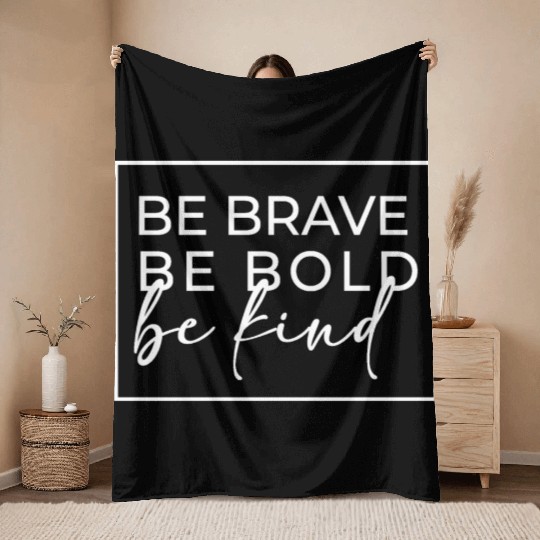 be Brave- be bold- be kind Throw Blankets