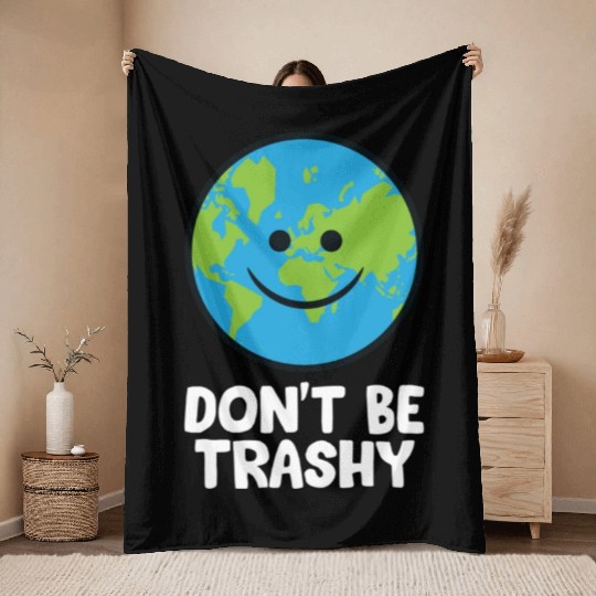 Dont Be Trashy Save The Planet Nature Earth Throw Blankets