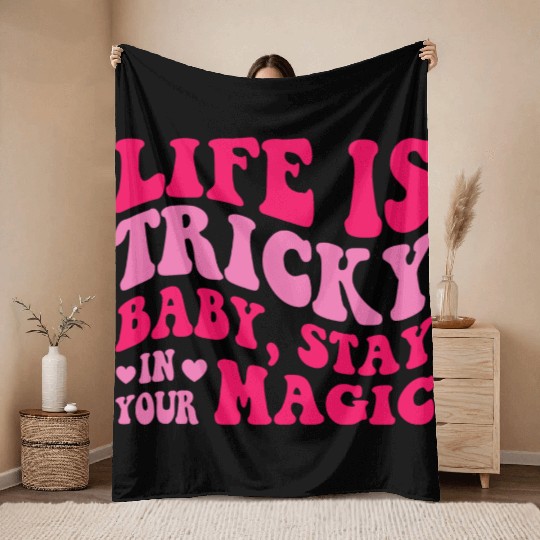 Life Is Tricky Baby, Stay In Your Magic Throw Blankets