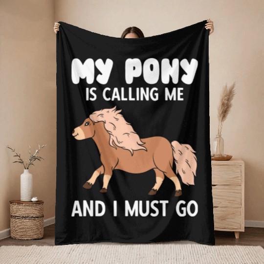 My Pony Is Calling Me And I Must Go Throw Blankets