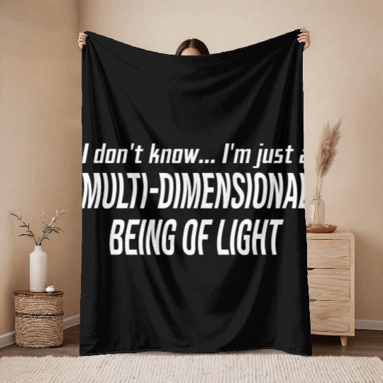 I Don't Know I'm Just A Multi-Dimensional Throw Blankets
