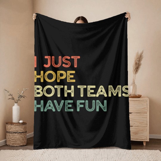 I Just Hope Both Teams Have Fun Cheer Fan Throw Blankets