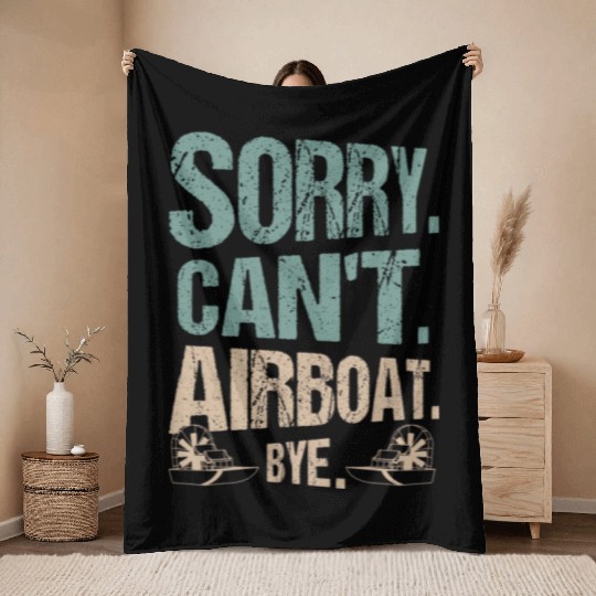Sorry. Can't. Airboat. Bye. Propeller Swamp Hydrop Throw Blankets