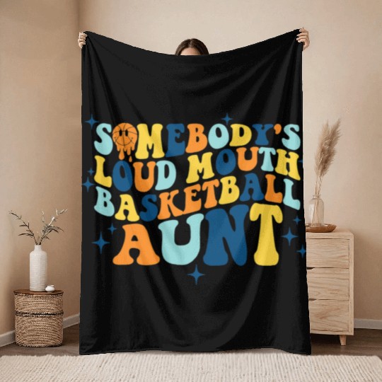 Funny Somebodys Loud Mouth Basketball Aunt Groovy Throw Blankets