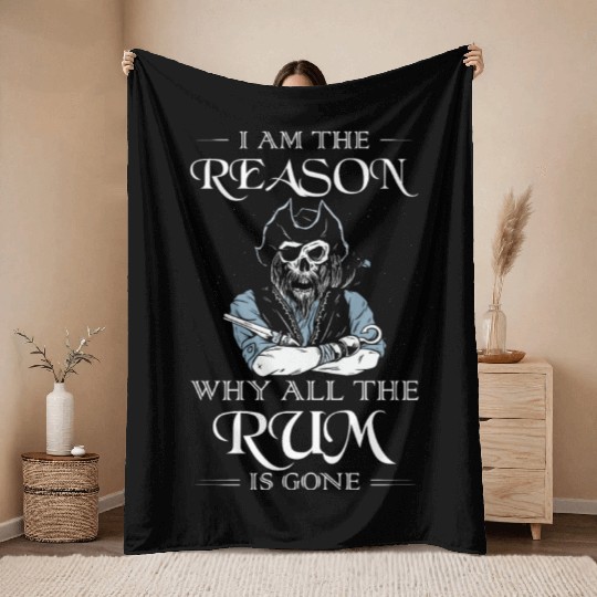 I Am The Reason Why All The Rum Is Gone Pirate Throw Blankets