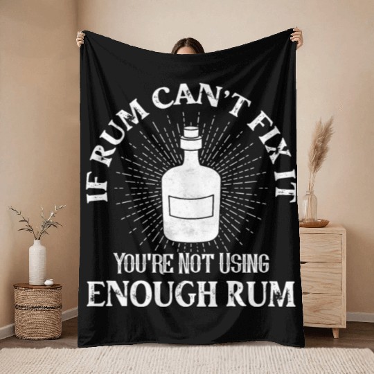 If Rum Can't Fix It You're Not Using Enough Rum Pi Throw Blankets