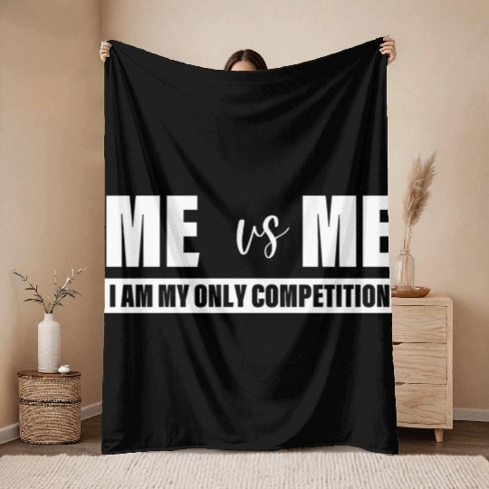 Me Vs Me I am My Only Competition Inspirational Throw Blankets