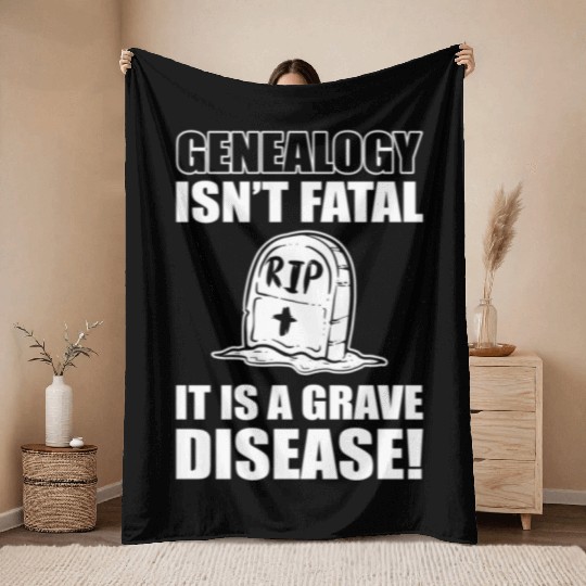 Genealogy Isn'T Fatal It'S A Grave Disease Genealo Throw Blankets