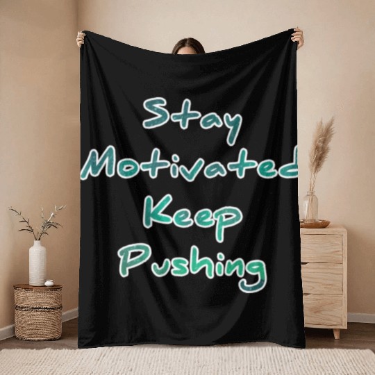 Stay motivated keep pushing Throw Blankets
