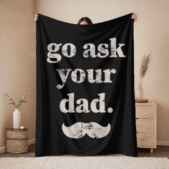 Go ask your dad Throw Blankets