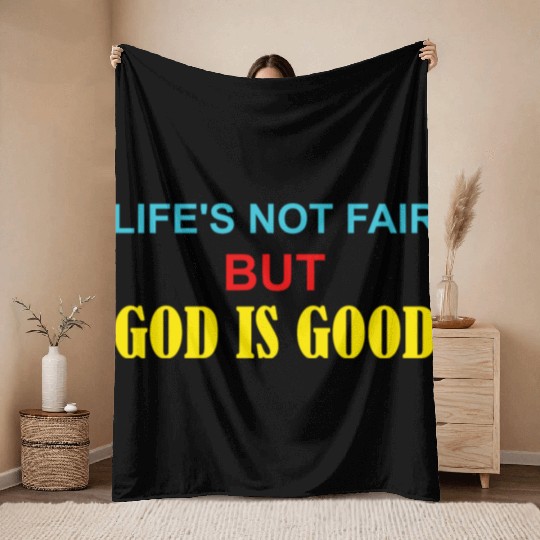 Life's Not Fair But God Is Good Throw Blankets