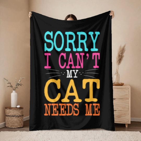 Cat Lover Sorry I Can't My Cat Needs Me Cat Mom Throw Blankets