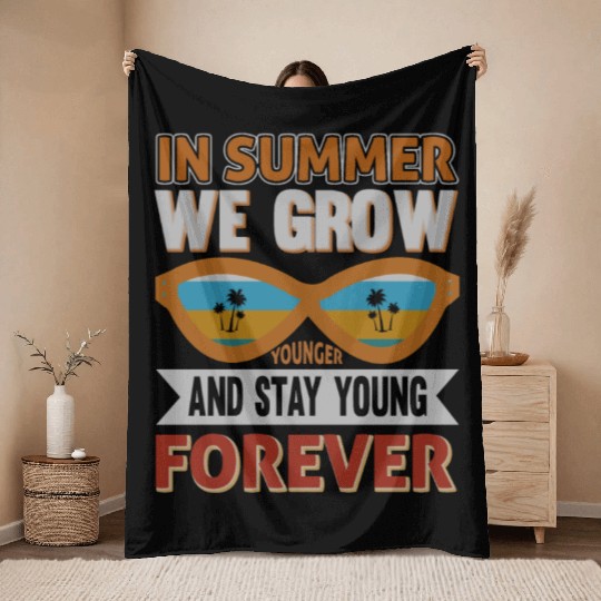 In Summer We Grow Younger And Stay Young Forever Throw Blankets