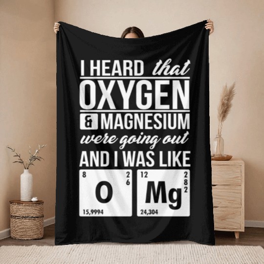 I Heard That Oxygen And Magnesium Were Dating Omg Throw Blankets