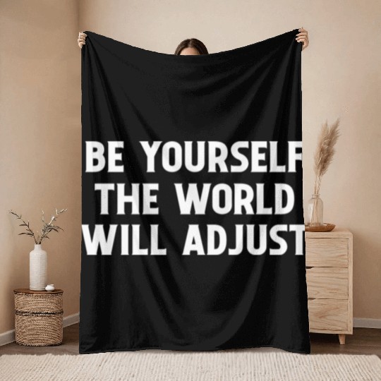 Be Yourself The World Will Adjust 1 Throw Blankets