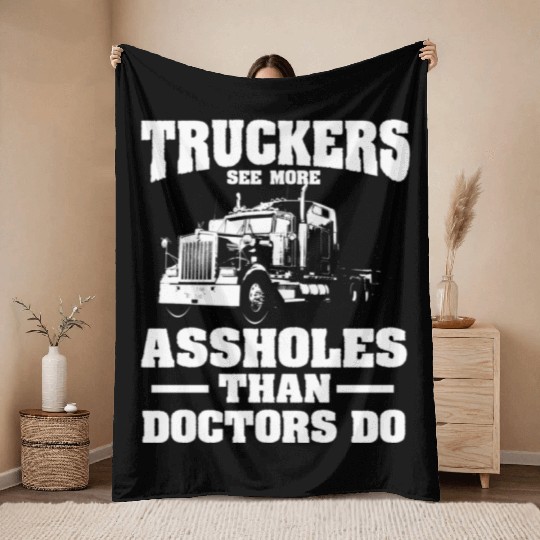 Truckers See More Assholes Than Doctors Semi Truck Throw Blankets