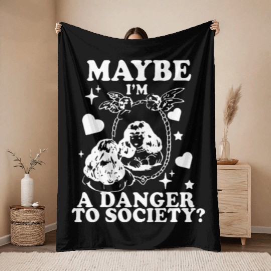 Maybe I'm A Danger To Society? Throw Blankets