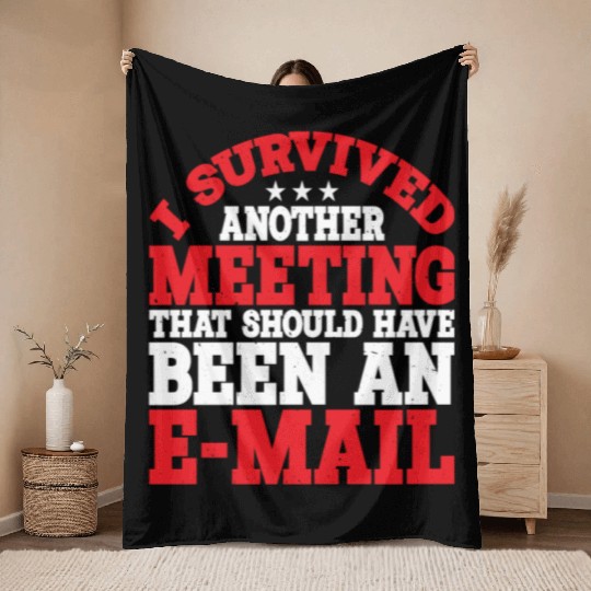 I Survived A Meeting That Should Have Been Mail 40 Throw Blankets