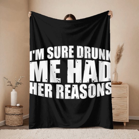I'm Sure Drunk Me Had Her Reasons 28 Throw Blankets